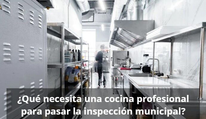 ¿Qué necesita ucocina profesional para pasar inspección municipal?