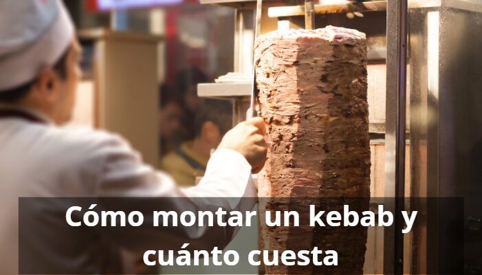 Montar un kebab en España: inversión, licencias