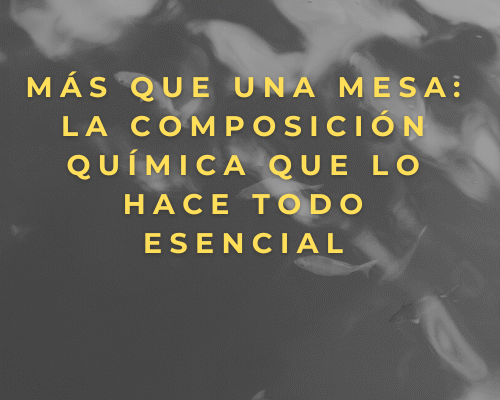 Más que una mesa: La composición química que lo hace todo esencial