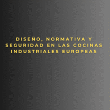 Diseño, normativa y seguridad en las cocinas industriales europeas