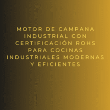 Motor de campana industrial con certificación RoHS para cocinas industriales modernas y eficientes