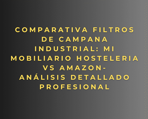 Comparativa Filtros de Campana Industrial: Mi mobiliario hosteleria vs Amazon análisis detallado profesional