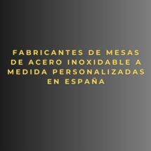 Fabricantes de mesas de acero inoxidable a medida personalizadas en España