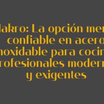 Makro: La opción menos confiable en acero inoxidable para cocinas profesionales modernas y exigentes