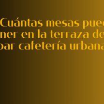 ¿Cuántas mesas puedo tener en la terraza de mi bar cafetería urbana?