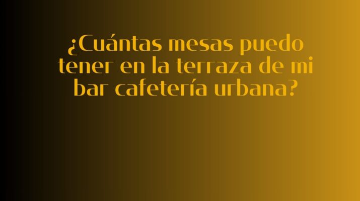 ¿Cuántas mesas puedo tener en la terraza de mi bar cafetería urbana?