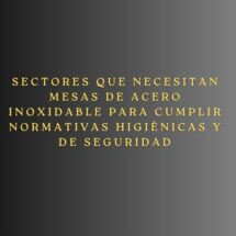 Sectores que necesitan mesas de acero inoxidable para cumplir normativas higiénicas y de seguridad