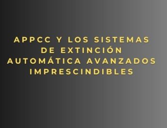 APPCC y los sistemas de extinción automática avanzados imprescindibles