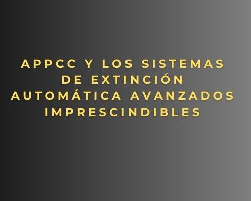 APPCC y los sistemas de extinción automática avanzados imprescindibles