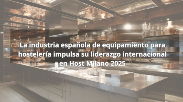 La industria española de equipamiento para hostelería impulsa su liderazgo internacional en Host Milano 2025