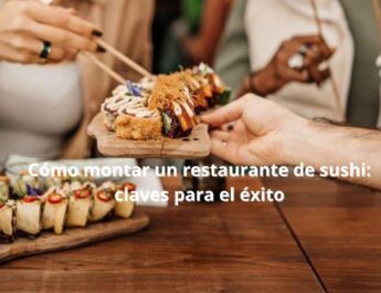 Cómo montar un restaurante de sushi: claves para el éxito