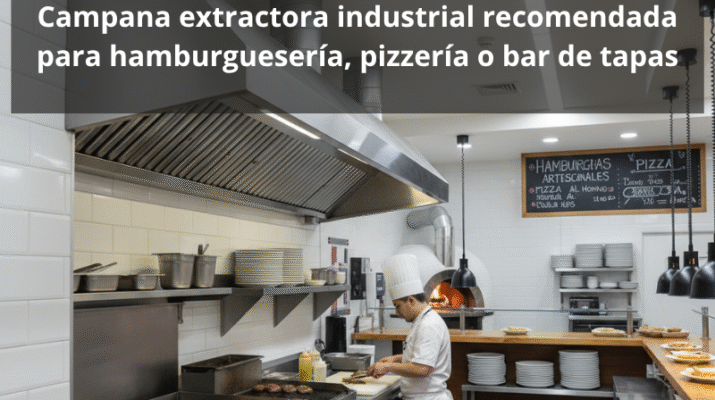 Campana extractora industrial recomendada para hamburguesería, pizzería o bar de tapas: La importancia de una extracción profesional en cocinas de alto rendimiento.