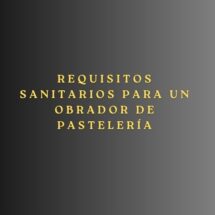 Requisitos sanitarios para un obrador de pastelería