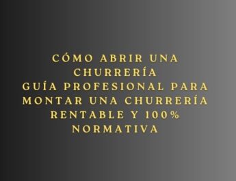 Cómo abrir una churrería. Guía profesional para montar una churrería rentable y 100% normativa.