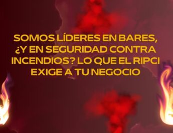 Somos líderes en bares, ¿y en seguridad contra incendios? Lo que el RIPCI exige a tu negocio. Normativas esenciales