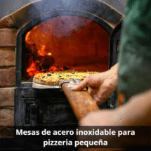 ¿Qué mesa de acero inoxidable me recomiendas para una pizzería pequeña?