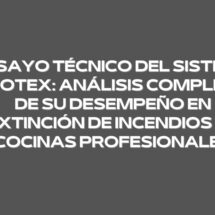 Ensayo técnico del sistema PROTEX: análisis completo de su desempeño en extinción de incendios en cocinas profesionales