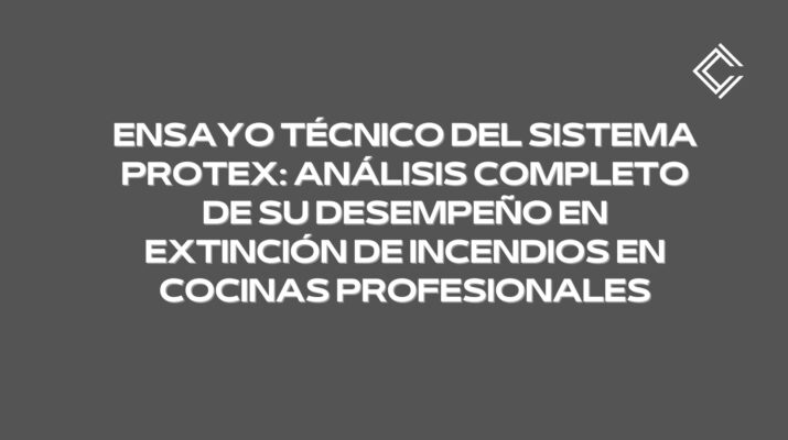 Ensayo técnico del sistema PROTEX: análisis completo de su desempeño en extinción de incendios en cocinas profesionales