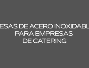 Mesas de acero inoxidable para empresas de catering. La elección estratégica que impulsa la eficiencia en cocinas de catering modernas.