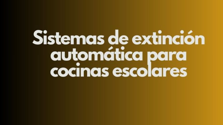 Sistemas de extinción automática para cocinas escolares. La seguridad contra incendios en cocinas escolares. Un requisito irrenunciable.