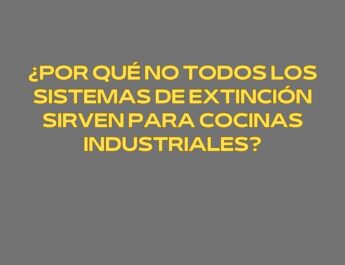 ¿Por qué no todos los sistemas de extinción sirven para cocinas industriales? La realidad técnica de los incendios en cocinas profesionales.