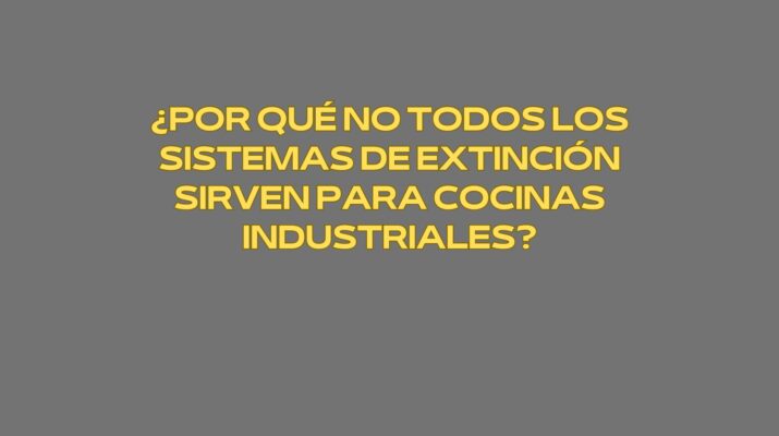 ¿Por qué no todos los sistemas de extinción sirven para cocinas industriales? La realidad técnica de los incendios en cocinas profesionales.