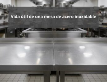 Vida útil de una mesa de acero inoxidable. Durabilidad, mantenimiento y rentabilidad en entornos profesionales.