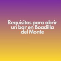 Requisitos para abrir un bar en Boadilla del Monte. Panorama actual de la apertura de bares en zonas residenciales de alto nivel.