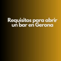 Requisitos para abrir un bar en Gerona. Guía estratégica y normativa actualizada para una apertura segura y rentable.