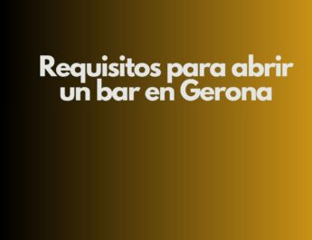 Requisitos para abrir un bar en Gerona. Guía estratégica y normativa actualizada para una apertura segura y rentable.