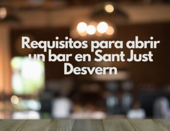 Requisitos para abrir un bar en Sant Just Desvern. Guía estratégica para iniciar la actividad con seguridad jurídica.