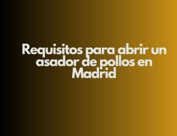 Requisitos para abrir un asador de pollos en Madrid. Guía integral para cumplir la normativa y garantizar una apertura segura.