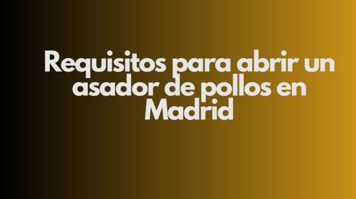 Requisitos para abrir un asador de pollos en Madrid. Guía integral para cumplir la normativa y garantizar una apertura segura.