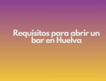 Requisitos para abrir un bar en Huelva