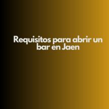 Requisitos para abrir un bar en Jaen