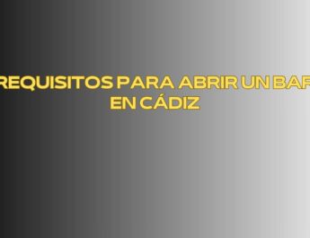 Requisitos para abrir un bar en Cádiz. Guía completa y actualizada para emprender con seguridad.
