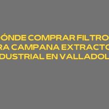 Dónde comprar filtros para campana extractora industrial en Valladolid. Soluciones profesionales para cocinas industriales