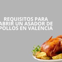 Requisitos para abrir un asador de pollos en Valencia. Guía legal, técnica y estratégica para una apertura segura.