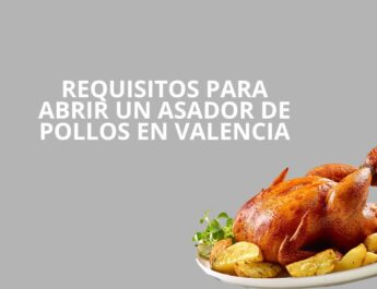 Requisitos para abrir un asador de pollos en Valencia. Guía legal, técnica y estratégica para una apertura segura.