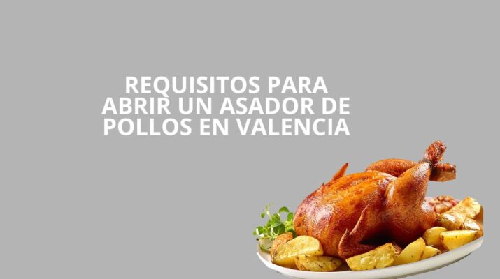 Requisitos para abrir un asador de pollos en Valencia. Guía legal, técnica y estratégica para una apertura segura.