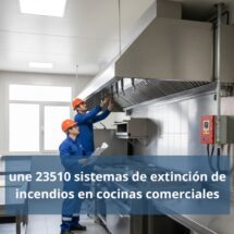 UNE 23510 sistemas de extinción de incendios en cocinas comerciales. Normativa técnica obligatoria para la protección