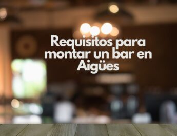 Requisitos para montar un bar en Aigües. Todo lo que debes saber antes de abrir un bar en Aigües.