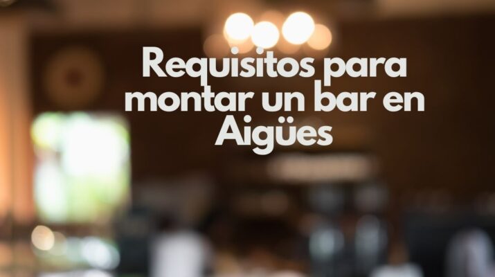 Requisitos para montar un bar en Aigües. Todo lo que debes saber antes de abrir un bar en Aigües.