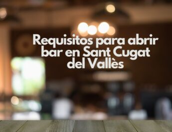 Requisitos para abrir bar en Sant Cugat del Vallès. Guía completa para una apertura legal, rentable y sin riesgos administrativos.