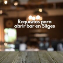 Requisitos para abrir bar en Sitges. Guía completa para emprender un bar en Sitges cumpliendo toda la normativa.