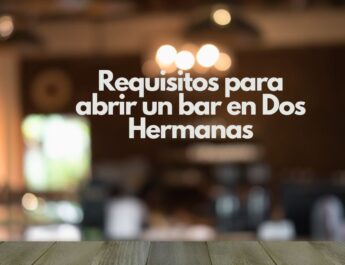 Requisitos para abrir un bar en Dos Hermanas. Guía detallada para emprender con éxito en hostelería.