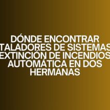 Dónde encontrar instaladores de sistemas de extinción de incendios automática en Dos Hermanas. Guía definitiva para elegir instaladores