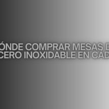 Dónde comprar mesas de acero inoxidable en Cádiz. Claves para elegir equipamiento profesional en Cádiz.
