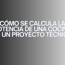 Cómo se calcula la potencia de una cocina en un proyecto técnico. La importancia técnica de calcular correctamente la potencia en una cocina profesional.