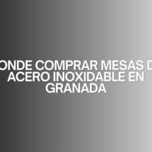 Donde comprar mesas de acero inoxidable en granada. Guía definitiva para equipar espacios profesionales con máxima eficiencia.